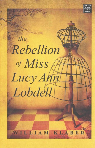 The rebellion of Miss Lucy Ann Lobdell / William Klaber.