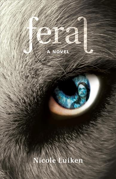 Feral : a novel / Nicole Luiken.