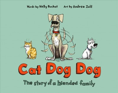 Cat dog dog : the story of a blended family / words by Nelly Buchet ; art by Andrea Zuill.