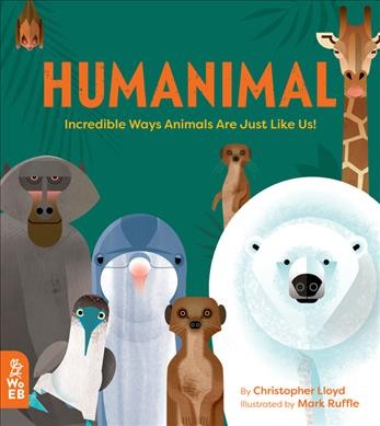 Humanimal : incredible ways animals are just like us! / by Christopher Lloyd ; illustrated by Mark Ruffle.