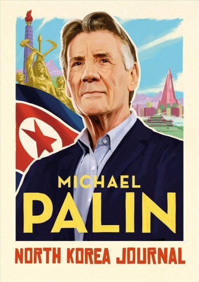 North Korea journal / Michael Palin.