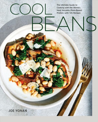 Cool beans : the ultimate guide to cooking with the world's most versatile plant-based protein, with 125 recipes / Joe Yonan ; photographs by Aubrie Pick.