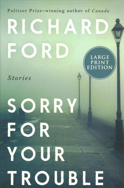 Sorry for Your Trouble Stories. Richard Ford.