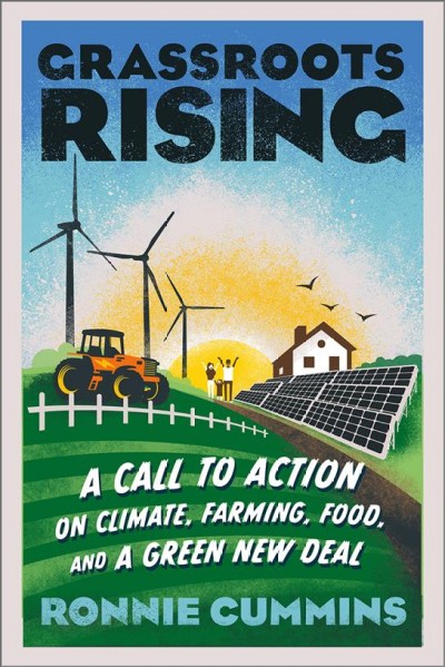 Grassroots rising : a call to action on climate, farming, food, and a green new deal / Ronnie Cummins.