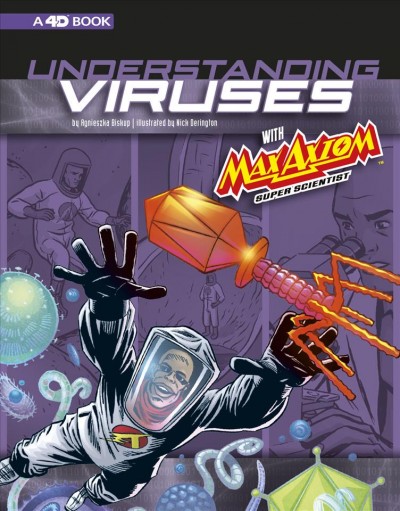Understanding viruses with max axiom, super scientist [electronic resource] : 4d an augmented reading science experience. Agnieszka J©øzefina Biskup.