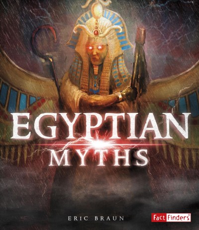 Egyptian myths / by Eric Braun.