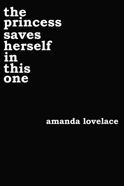 The Princess Saves Herself in This One / Amanda Lovelace.