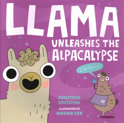 Llama unleashes the alpacalypse / Jonathan Stutzman ; illustrated by Heather Fox.