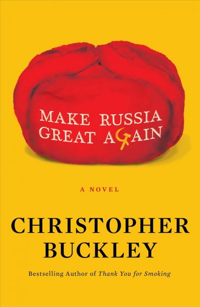 Make Russia great again : a novel / Christopher Buckley.