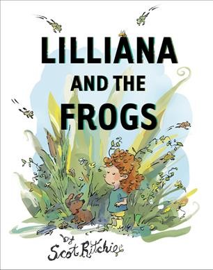 Lilliana and the frogs / by Scot Ritchie.