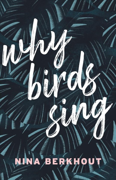Why birds sing : a novel / Nina Berkhout.