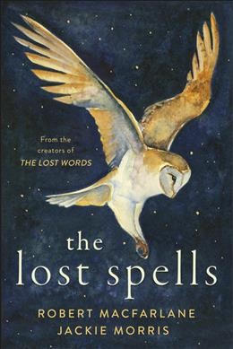 The lost spells / Robert Macfarlane, Jackie Morris.