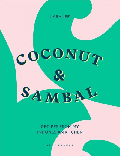 Coconut & sambal : recipes from my Indonesian kitchen / Lara Lee.