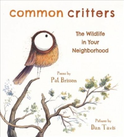 Common critters : the wildlife in your neighborhood / Pat Brisson, Dan Tavis.