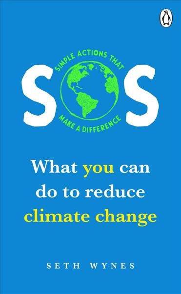 SOS : what you can do to reduce climate change / Seth Wynes.