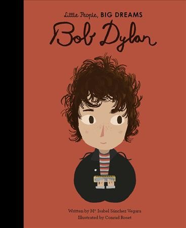 Bob Dylan / written by Ma Isabel Sánchez Vegara ; illustrated by Conrad Roset.