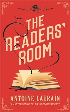 The readers' room / Antoine Laurain. Translated by Gallic Books (Jane Aitken/ Emily Boyce/ Polly Mackintosh).
