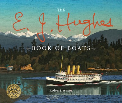 The E.J. Hughes book of boats / Robert Amos, with the estate of E.J. Hughes.