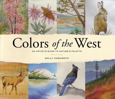 Colors of the West : an artist's guide to nature's palette / Molly Hashimoto.