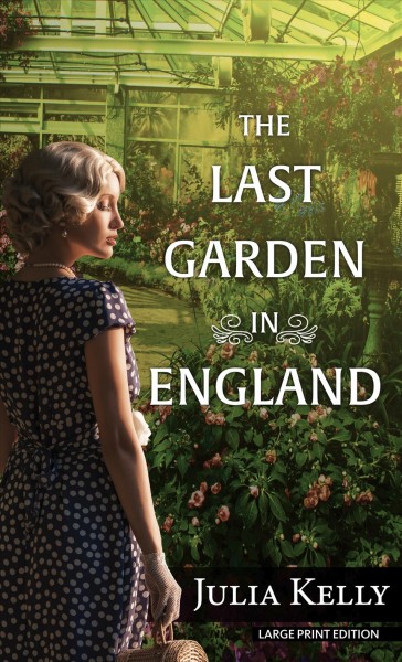 The last garden in England / Julia Kelly.