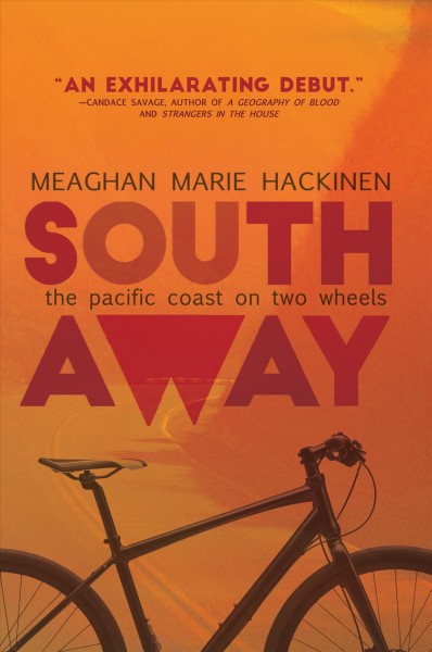 South away : the Pacific Coast on two wheels / Meaghan Marie Hackinen.