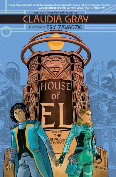 House of El. Book one, The shadow threat / written by Claudia Gray ; illustrated by Eric Zawadzki ; colors by Dee Cunniffe ; letters by Deron Bennett.