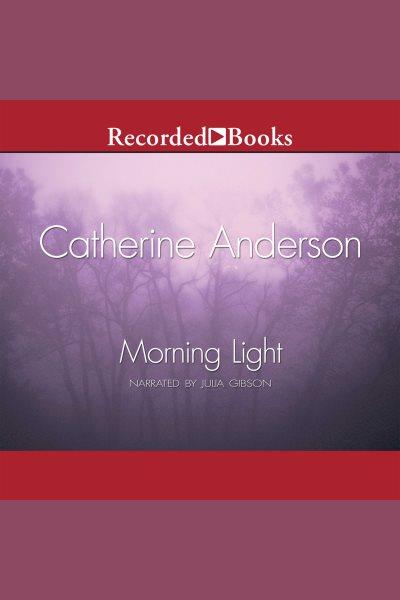 Morning light [electronic resource] : Kendrick/coulter series, book 8. Catherine Anderson.
