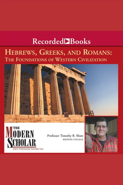 Hebrews, greeks and romans [electronic resource] : Foundations of western civilization. Shutt Timothy B.