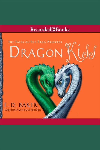 Dragon kiss [electronic resource] : Tales of the frog princess series, book 7. E.D Baker.