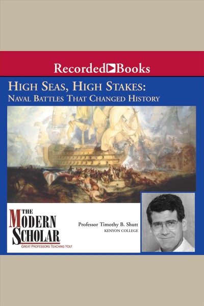 High seas, high stakes [electronic resource] : Naval battles that changed history. Shutt Timothy B.