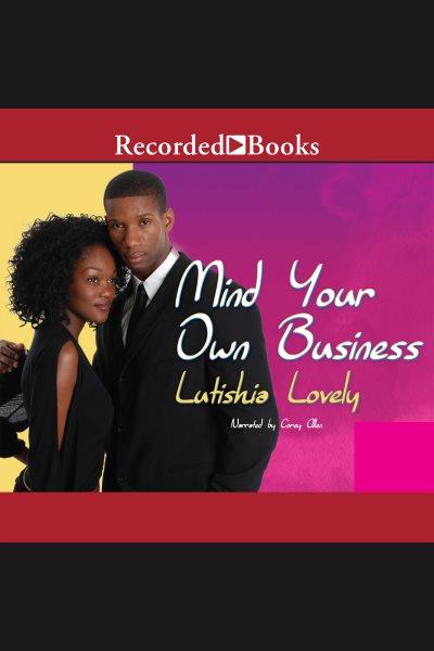 Mind your own business [electronic resource] : Business series, book 2. Lovely Lutishia.