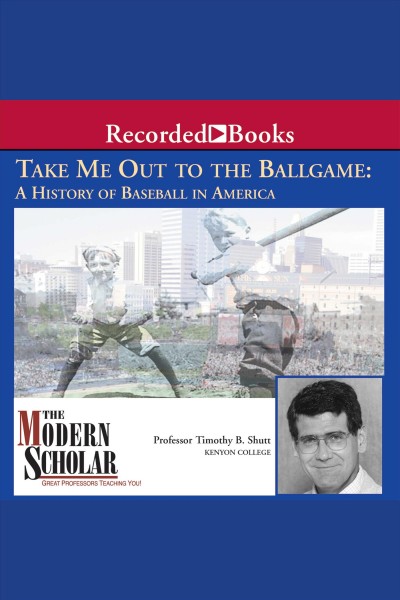 Take me out to the ballgame [electronic resource] : A history of baseball in america. Shutt Timothy B.