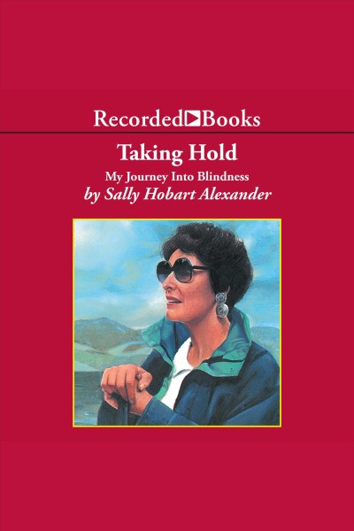 Taking hold [electronic resource] : My journey into blindness. Alexander Sally Hobart.