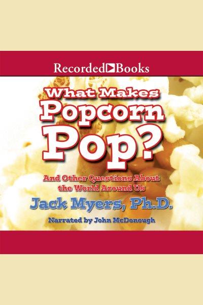 What makes popcorn pop? [electronic resource]. Myers Jack.