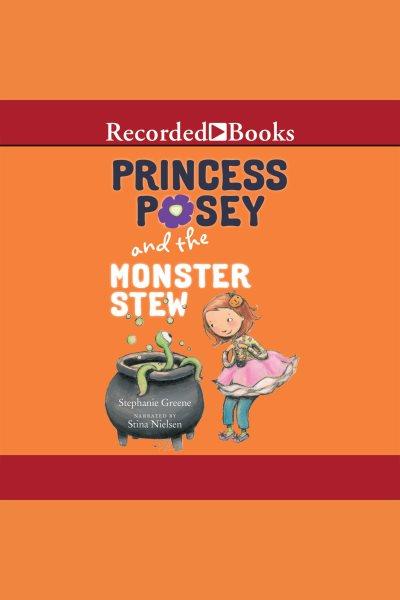Princess posey and the monster stew [electronic resource] : Princess posey series, book 4. Stephanie Greene.