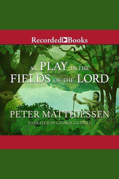 At play in the fields of the lord [electronic resource]. Peter Matthiessen.