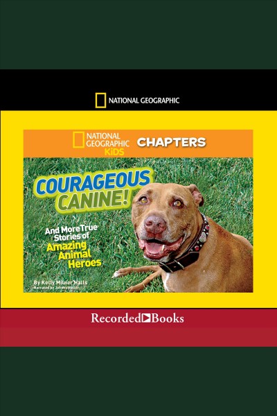 Courageous canine and more true stories of amazing animal heroes [electronic resource]. Halls Kelly Milner.