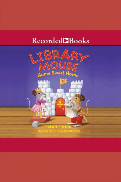 Home sweet home [electronic resource] : Library mouse series, book 5. Daniel Kirk.