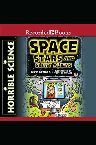 Horrible science [electronic resource] : Space, stars, and slimy aliens. Arnold Nick.