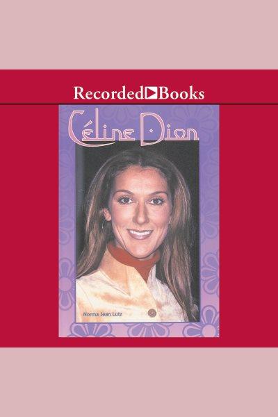 Celine dion [electronic resource]. Lutz Norma Jean.