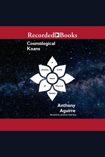 Cosmological koans [electronic resource] : A journey to the heart of physical reality. Aguirre Anthony.