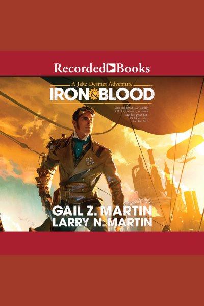 Iron & blood [electronic resource] : Jake desmet adventure series, book 1. Martin Gail Z.