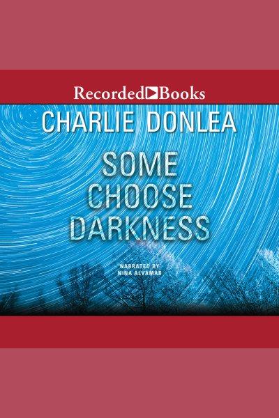 Some choose darkness [electronic resource] : Rory moore/lane phillips series, book 1. Charlie Donlea.
