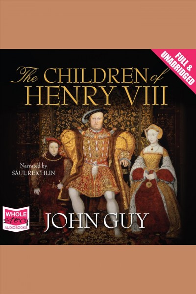 The children of henry viii [electronic resource]. John Guy.