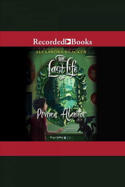 The last life of prince alastor [electronic resource] : Dreadful tale of prosper redding series, book 2. Alexandra Bracken.