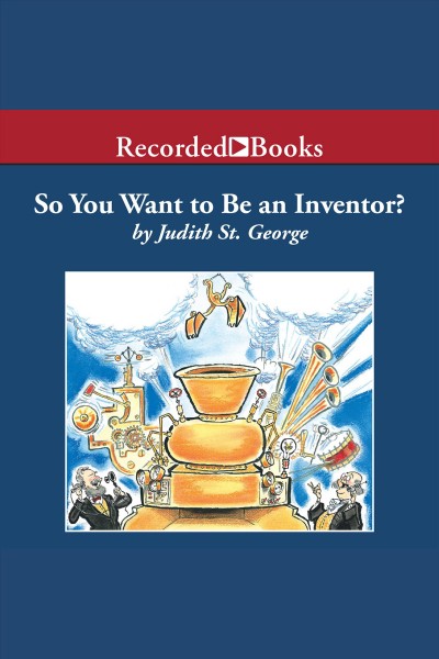 So you want to be an inventor? [electronic resource]. Judith St. George.