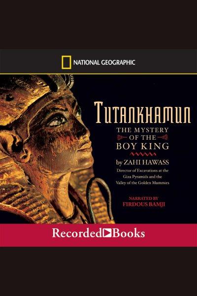 Tutankhamun [electronic resource] : The mystery of the boy king. Hawass Zahi.