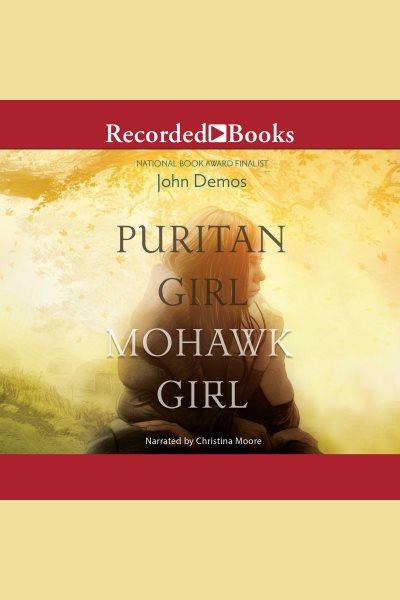 Puritan girl, mohawk girl [electronic resource]. John Demos.