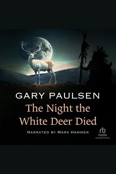 The night the white deer died [electronic resource]. Gary Paulsen.