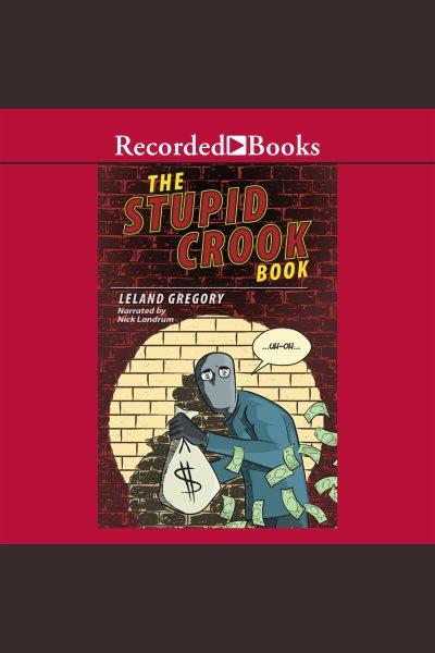 The stupid crook book [electronic resource]. Gregory Leland.